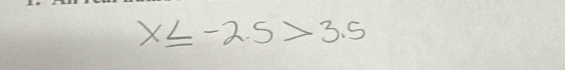 x≤ -2.5>3.5