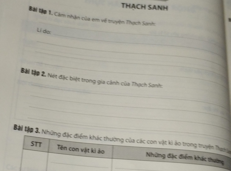 THACH SANH 
_ 
Bài tập 1. Cảm nhận của em về truyện Thạch Sonh: 
_ 
Lí da: 
_ 
_ 
_ 
_ 
_ 
Bài lập 2. Nét đặc biệt trong gia cảnh của Thọch Sơnh: 
_ 
_ 
_ 
Bài tập 3. Nhữna