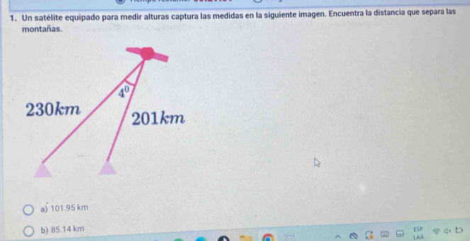 Un satélite equipado para medir alturas captura las medidas en la siguiente imagen. Encuentra la distancia que separa las
montañas.
a) 101.95 km
b) 85.14 km