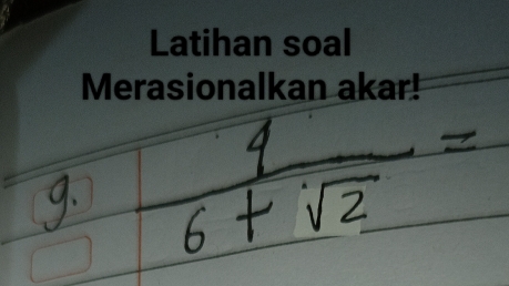 Latihan soal 
Merasionalkan akar!