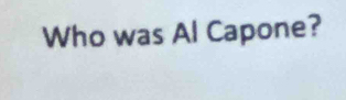 Who was Al Capone?