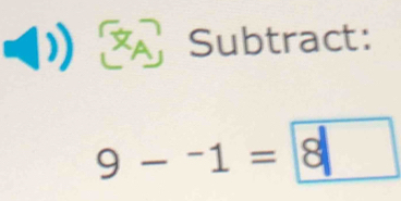 Subtract:
9-^-1= 8