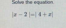 Solve the equation.
|x-2|=|4+x|