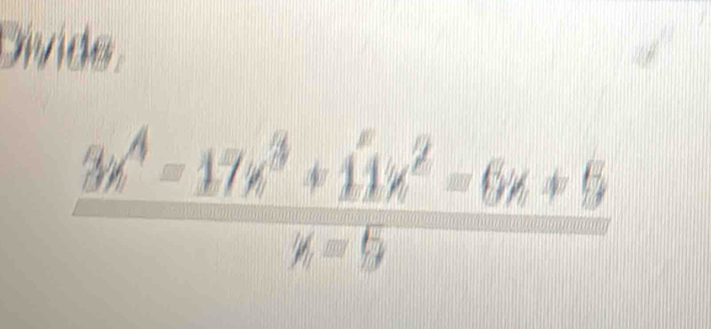 Divide.
 (3x^4-17x^3+11x^2-6x+6)/x=6 