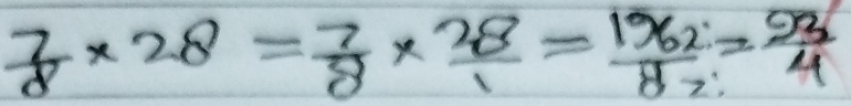  7/8 * 28= 7/8 *  28/1 = 1962/87 = 93/4 