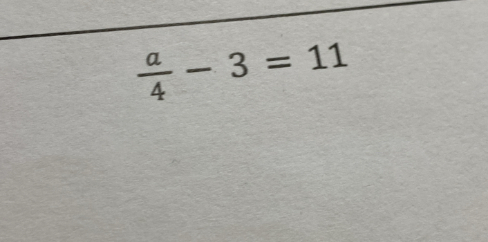  a/4 -3=11