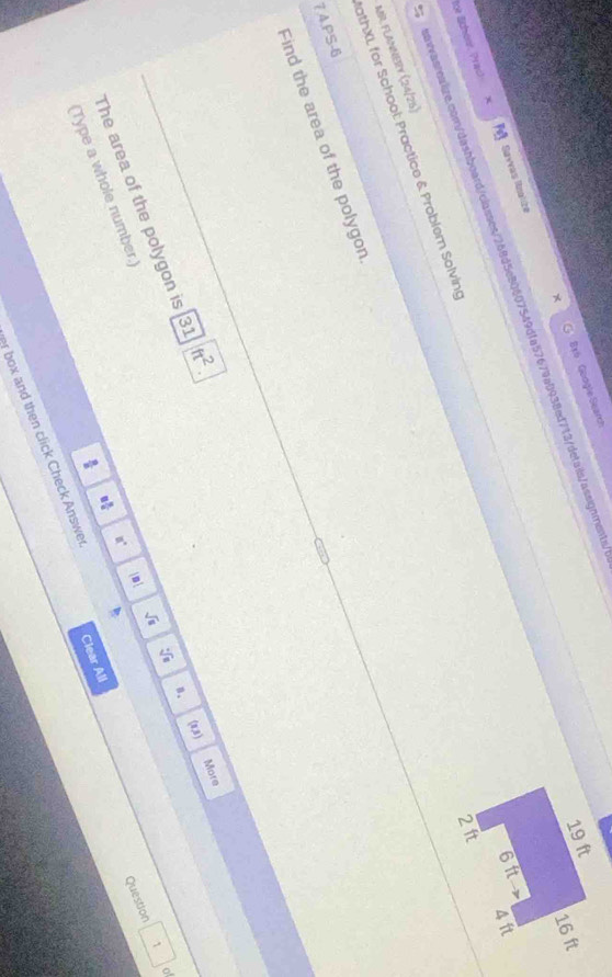 8x6 Geogle Search 
awwasroalize.com/dashboard/classes/268d5e80607549dfa57679a0938ed713/details/assignments/ 
for Sheni, Prac) Sayvas Rnalre 
athXL for School: Practice & Problem Solving 
MR FLANNERY (24/25) 
7.4,PS-6 
Find the area of the polygon 
n. More
sqrt[□](□ ) (0,8 ) 
o
sqrt(s)
1 
The area of the polygon is sqrt(31)ft^2. 
|□ | 
Question 
a°
8 3/8 
(Type a whole number. 
Clear All 
r box and then click Check Answe