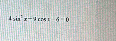 4sin^2x+9cos x-6=0