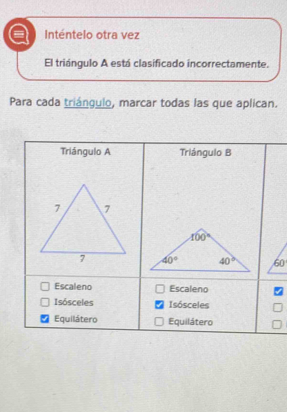 a Inténtelo otra vez
El triángulo A está clasificado incorrectamente.
Para cada triángulo, marcar todas las que aplican.
60