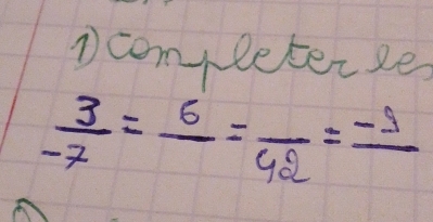 Dcompleterse
 3/-7 =frac 6=frac 42=frac -1