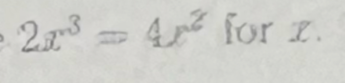 2x^3=4x^2 for z.