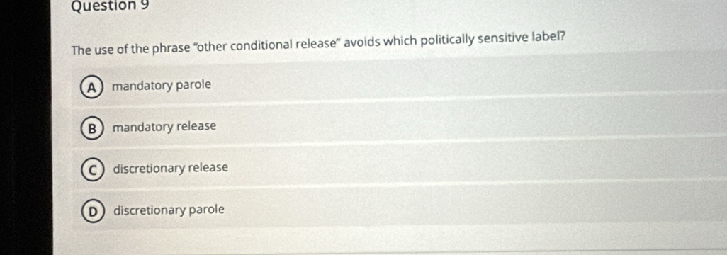 The use of the phrase “other conditional release” avoids which politically sensitive label?
A mandatory parole
B mandatory release
C discretionary release
D discretionary parole