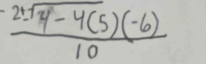  (2± sqrt(4-4(5))(-6))/10 