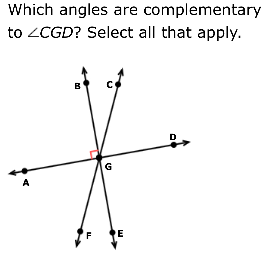 Which angles are complementary
to ∠ CGD ? Select all that apply.