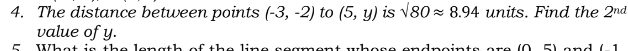 The distance between points (-3,-2) to (5,y) is sqrt(80)approx 8.94 units. Find the 2^(nd)
value of y. 
and ( -1