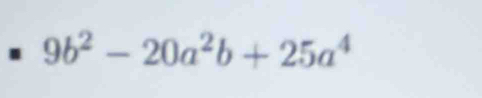 9b^2-20a^2b+25a^4