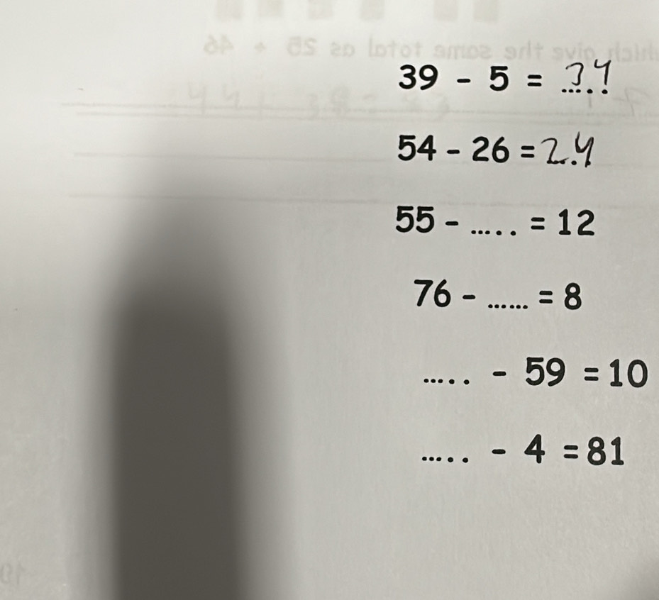 39-5=
54-26=
55- _... =12
76- _ =8
_ -59=10
_ -4=81