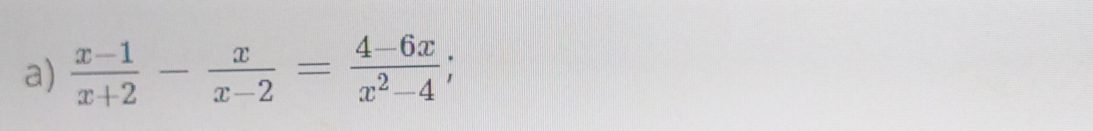  (x-1)/x+2 - x/x-2 = (4-6x)/x^2-4 ;