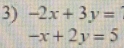 -2x+3y=
-x+2y=5