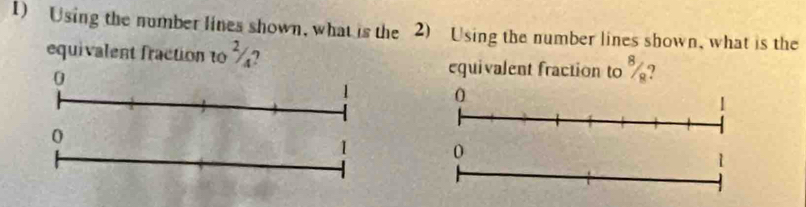 Using the number lines shown, what is the 2) Using the number lines shown, what is the
equivalent fraction to ?
0
equivalent fraction to %?
0
0
0
1