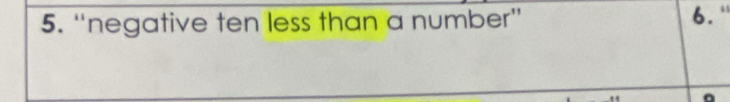 “negative ten less than a number” 
6. ''