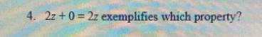 2z+0=2z exemplifies which property?