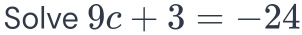 Solve 9c+3=-24