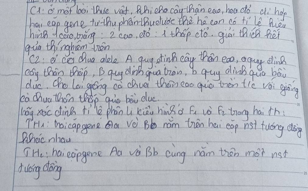 mot loei thue vet, Rhieho cay than eao, hea do ci hop 
ha, eap gene to thuphan tBuetude the he con co tilè hièu 
hinB deao, bǎng: 2cao, eró: thāp etó. guēi thiǔn héi 
qua thinghém nèn 
(2. of cei Qua alete A. guy dinh eay than eao, equg dlina 
eag thàn thap, B qug din qua tron, bquy dinBquo bāi 
duc. (ho lai giōng cè chuei then eao que then trè véi gining 
à chua thon thep guē bài duc 
háy xàc dine tìle phān Li kiāu hingo fu vò fitrong hai rh 
THu: naicapgene Qa vèi Bb rám then hei eop nst tuóny doig 
Wheic nhan 
T He, haieopgene Aa và Bb càng nám tián moi nsd 
A loing dong