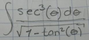 ∈t  sec^3(θ )dθ /sqrt(1-tan^2(θ )) 