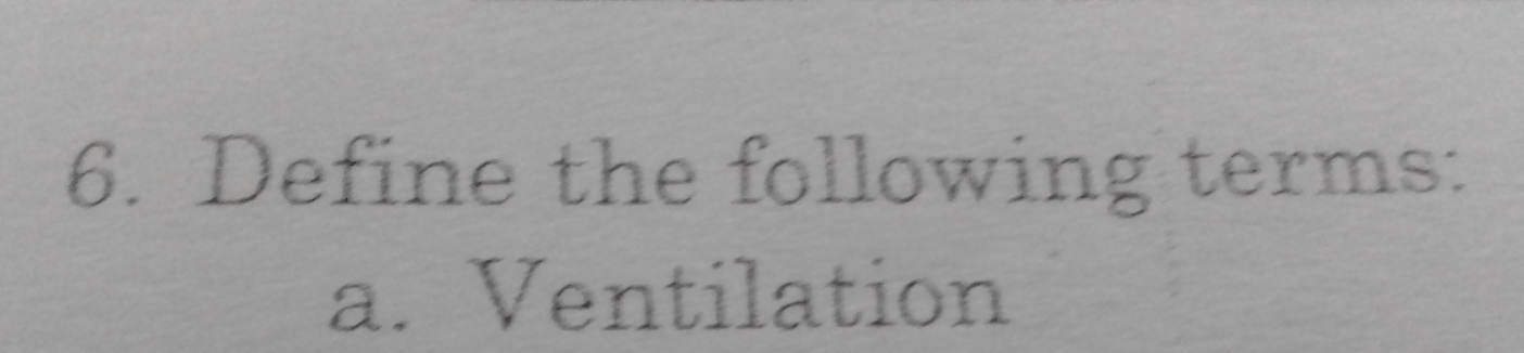 Define the following terms: 
a. Ventilation