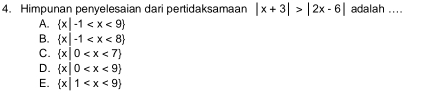 Himpunan penyelesaian dari pertidaksamaan |x+3|>|2x-6| adalah ....
A.  x|-1
B.  x|-1
C.  x|0
D.  x|0
E.  x|1