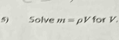 S_0 olve m=rho V for V.