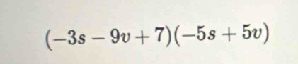 (-3s-9v+7)(-5s+5v)