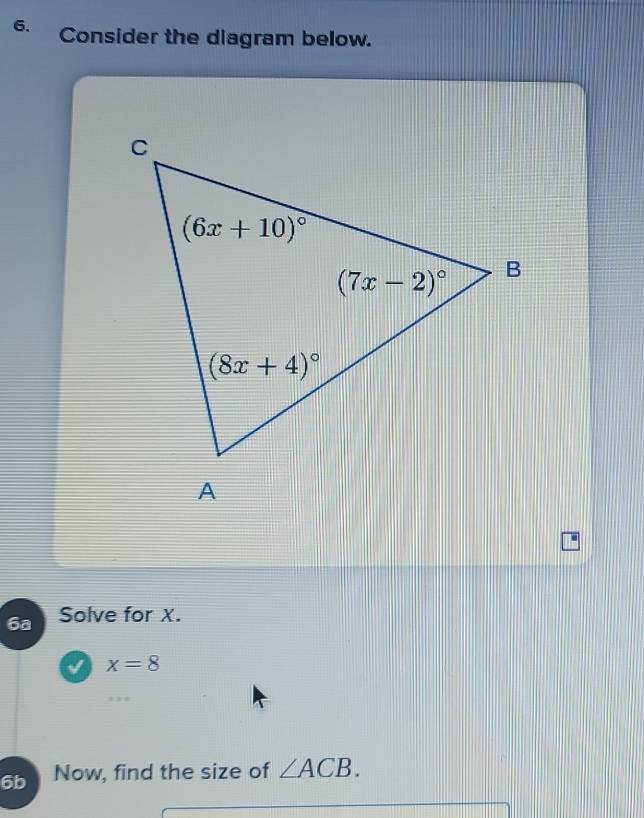 Consider the diagram below.
6a Solve for X.
x=8
6b Now, find the size of ∠ ACB.