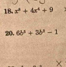 x^8+4x^4+9
20. 6b^5+3b^3-1