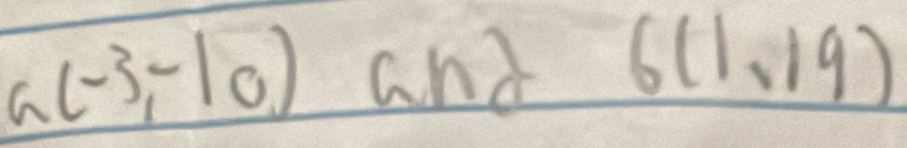 a(-3,-10) and 6(1.19)