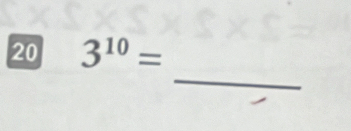 20 3^(10)=
_