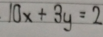 10x+3y=2