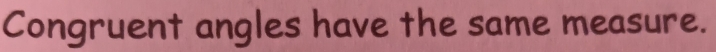 Congruent angles have the same measure.