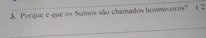 Porque e que os Suinos são chamados homnivoros? ( 2 
_