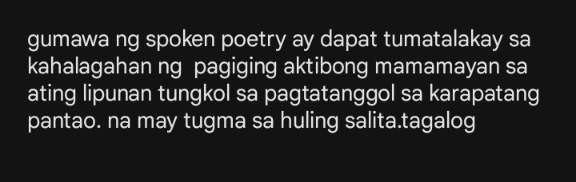 gumawa ng spoken poetry ay dapat tumatalakay sa 
kahalagahan ng pagiging aktibong mamamayan sa 
ating lipunan tungkol sa pagtatanggol sa karapatang 
pantao. na may tugma sa huling salita.tagalog