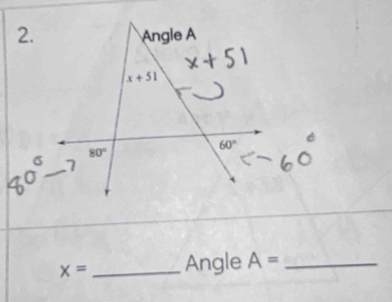 Angle A
x+51
80°
60°
σ 1
x= _ 
Angle A= _