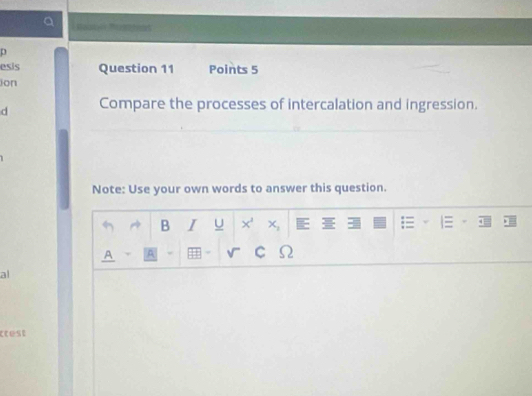 esis Question 11 Points 5 
Jon 
d Compare the processes of intercalation and ingression. 
Note: Use your own words to answer this question. 
B I U x^3 x_1 E =
A A C Ω 
al 
ttest