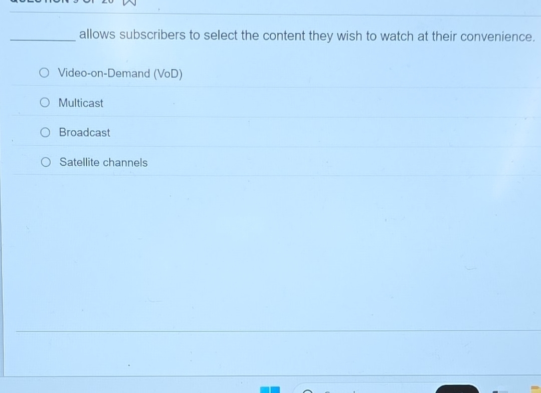 allows subscribers to select the content they wish to watch at their convenience.
Video-on-Demand (VoD)
Multicast
Broadcast
Satellite channels