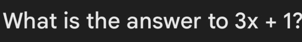 What is the answer to 3x+1 ?