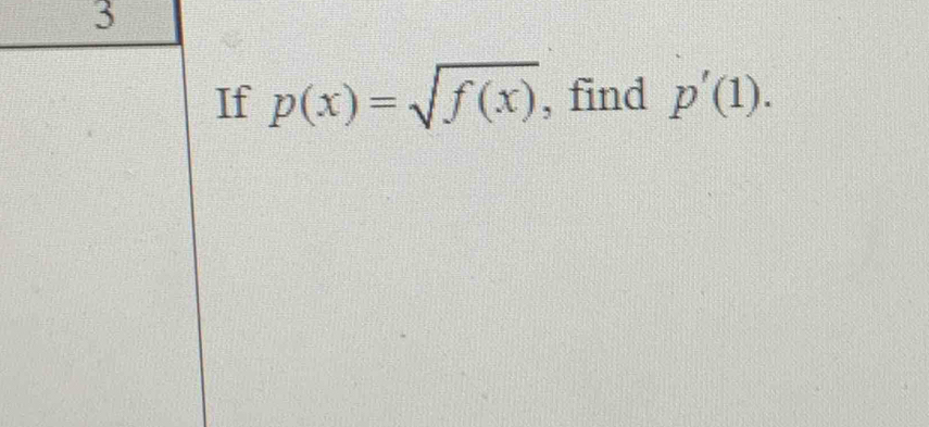 If p(x)=sqrt(f(x)) , find p'(1).