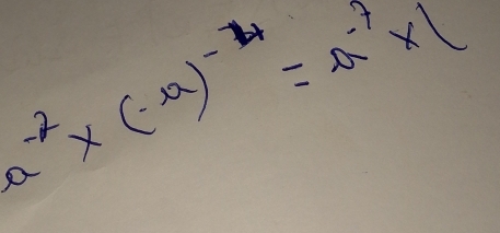 a^(-7)* (-a)^-4=a^(-7)* (