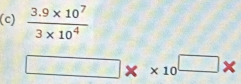  (3.9* 10^7)/3* 10^4 
□ □ * * 10^(□)*