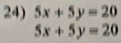 5x+5y=20
5x+5y=20