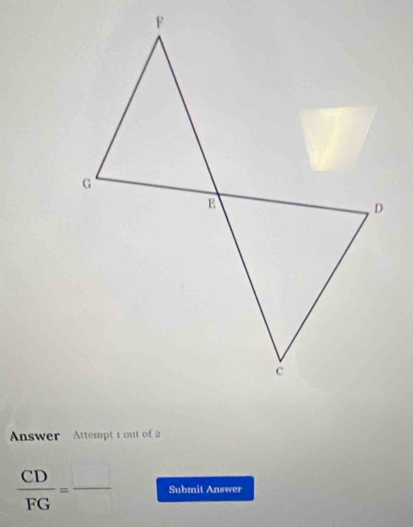 Answer Attempt 1 out of 2
 CD/FG = □ /□   Submit Answer